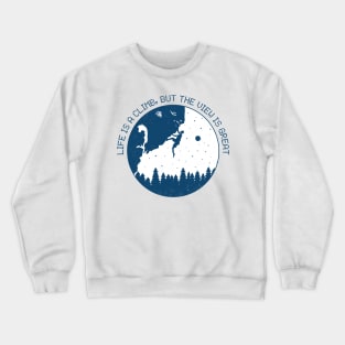 life is a climb but the views is great Crewneck Sweatshirt